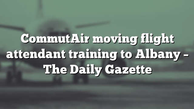 CommutAir moving flight attendant training to Albany – The Daily Gazette