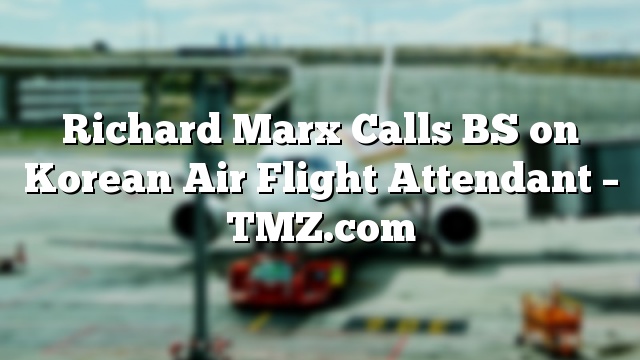 Richard Marx Calls BS on Korean Air Flight Attendant – TMZ.com