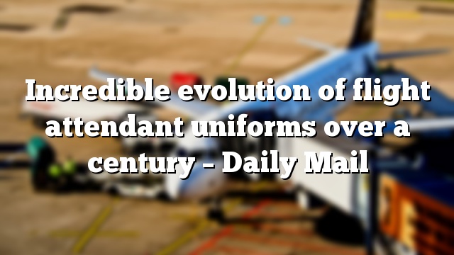 Incredible evolution of flight attendant uniforms over a century – Daily Mail