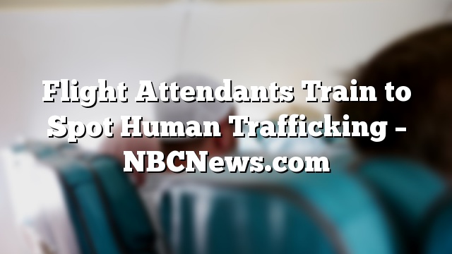 Flight Attendants Train to Spot Human Trafficking – NBCNews.com